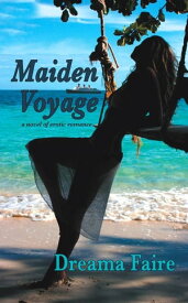 Maiden Voyage - A Novel of Erotic Romance【電子書籍】[ Dreama Faire ]