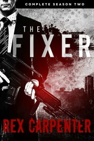 The Fixer, Season 2: Complete A JC Bannister Serial Thriller【電子書籍】[ Rex Carpenter ]