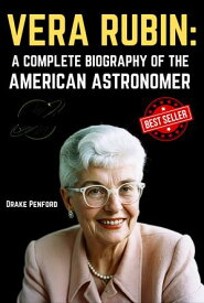 Vera Rubin: A Complete Biography of the American Astronomer【電子書籍】[ Drake Penford ]