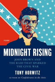 Midnight Rising John Brown and the Raid That Sparked the Civil War【電子書籍】[ Tony Horwitz ]