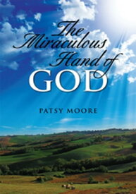 The Miraculous Hand of God【電子書籍】[ Patsy Moore ]