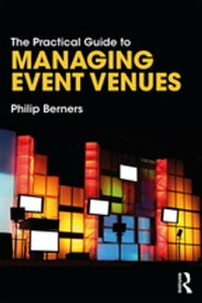 The Practical Guide to Managing Event Venues【電子書籍】[ Philip Berners ]
