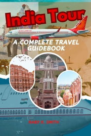India Tour A Complete Travel Guidebook【電子書籍】[ Raby R. Smith ]