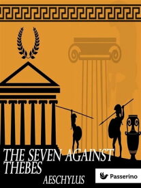 The Seven Against Thebes 【電子書籍】[ Aeschylus ]