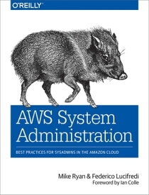 AWS System Administration Best Practices for Sysadmins in the Amazon Cloud【電子書籍】[ Mike Ryan ]