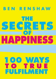 The Secrets Of Happiness【電子書籍】[ Ben Renshaw ]