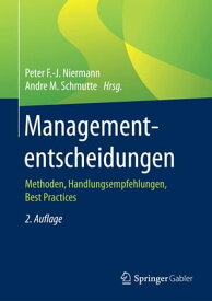 Managemententscheidungen Methoden, Handlungsempfehlungen, Best Practices【電子書籍】
