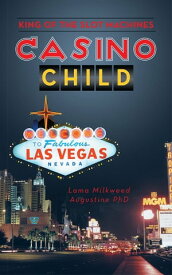 Casino Child King of the Slot Machines【電子書籍】[ Lama Milkweed Augustine PhD ]