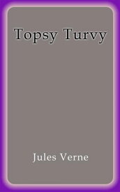 Topsy Turvy【電子書籍】[ Jules Verne ]