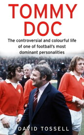 Tommy Doc The Controversial and Colourful Life of One of Football's Most Dominant Personalities【電子書籍】[ David Tossell ]