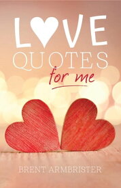Love Quotes for Me【電子書籍】[ Brent Armbrister ]