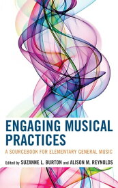 Engaging Musical Practices A Sourcebook for Elementary General Music【電子書籍】