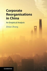 Corporate Reorganisations in China An Empirical Analysis【電子書籍】[ Zinian Zhang ]