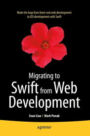 Migrating to Swift from Web Development【電子書籍】[ Mark Punak ]