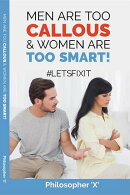 Men Are Too Callous and Women Are Too Smart!