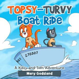 Topsy-Turvy Boat Ride A Kitty and Tom Adventure【電子書籍】[ Mary Godsland ]