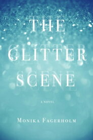 The Glitter Scene A Novel【電子書籍】[ Monika Fagerholm ]