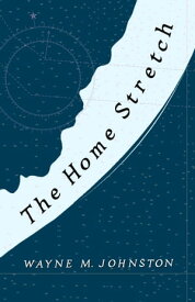The Home Stretch【電子書籍】[ Wayne M. Johnston ]