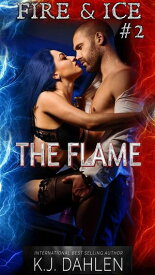 The Flame Fire And Ice, #2【電子書籍】[ Kj Dahlen ]