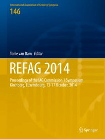 REFAG 2014 Proceedings of the IAG Commission 1 Symposium Kirchberg, Luxembourg, 13?17 October, 2014【電子書籍】