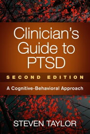 Clinician's Guide to PTSD A Cognitive-Behavioral Approach【電子書籍】[ Steven Taylor, PhD ]