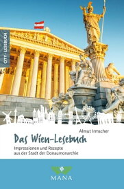 Das Wien-Lesebuch Impressionen und Rezepte aus der Stadt der Donaumonarchie【電子書籍】[ Almut Irmscher ]