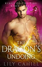 The Dragon's Undoing A Paranormal Dragon Shifter Romance【電子書籍】[ Lily Cahill ]