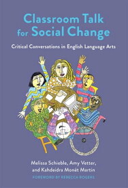 Classroom Talk for Social Change Critical Conversations in English Language Arts【電子書籍】[ Melissa Schieble ]