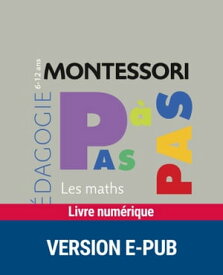 Montessori Pas ? Pas : Les maths 6-12 ans【電子書籍】[ Vanessa Toinet ]