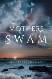 Mothers Swam【電子書籍】[ Dominic Graham ]