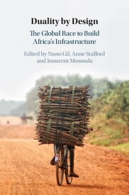 Duality by Design The Global Race to Build Africa's Infrastructure【電子書籍】