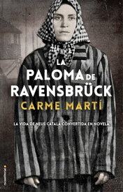 La paloma de Ravensbr?ck La vida de Neus Catal? convertida en novela【電子書籍】[ Carme Mart? ]