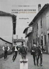 Sognavo di essere come John Lennon【電子書籍】[ Ugo Greco ]