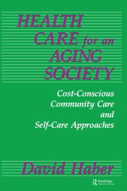 Health Care for an Aging Society Cost-Conscious Community Care and Self-Care Approaches【電子書籍】[ David Haber ]