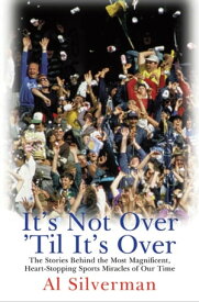 It's Not Over 'Til It's Over The Stories Behind Most Magnificent Heart-Stopping Sports Miracles of Our Time【電子書籍】[ Al Silverman ]