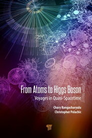 From Atoms to Higgs Bosons Voyages in Quasi-Spacetime【電子書籍】