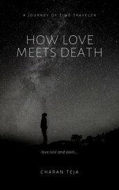 How Love Meets Death A Journey of Time Traveler【電子書籍】[ Charan Teja ]