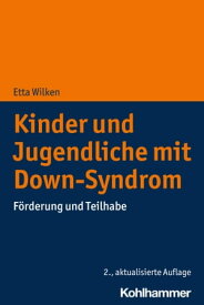 Kinder und Jugendliche mit Down-Syndrom F?rderung und Teilhabe【電子書籍】[ Etta Wilken ]