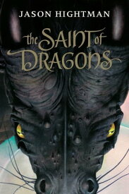 The Saint of Dragons【電子書籍】[ Jason Hightman ]
