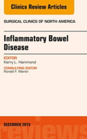 Inflammatory Bowel Disease, An Issue of Surgical Clinics【電子書籍】[ Kerry L. Hammond, MD, FACS ]