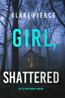 Girl, Shattered (An Ella Dark FBI Suspense ThrillerーBook 35)
