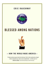 Blessed Among Nations How the World Made America【電子書籍】[ Eric Rauchway ]