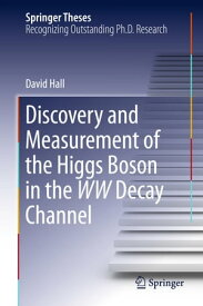 Discovery and Measurement of the Higgs Boson in the WW Decay Channel【電子書籍】[ David Hall ]