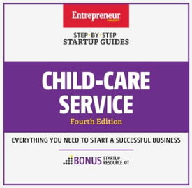 Child-Care Services Step-by-Step Startup Guide【電子書籍】[ The Staff of Entrepreneur Media ]