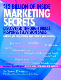 $12 Billion of Inside Marketing Secrets Discovered Through Direct Response Television Sales【電子書籍】[ Steven Dworman ]