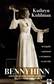 Kathryn Kuhlman Su legado espiritual y el impacto en mi vida【電子書籍】[ Benny Hinn ]