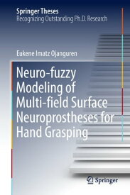 Neuro-fuzzy Modeling of Multi-field Surface Neuroprostheses for Hand Grasping【電子書籍】[ Eukene Imatz Ojanguren ]