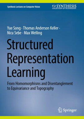 Structured Representation Learning From Homomorphisms and Disentanglement to Equivariance and Topography