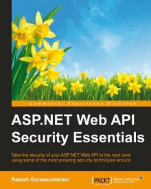 ASP.NET Web API Security Essentials【電子書籍】[ Rajesh Gunasundaram ]