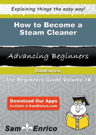 How to Become a Steam Cleaner How to Become a Steam Cleaner【電子書籍】[ Cristine Mckeown ]